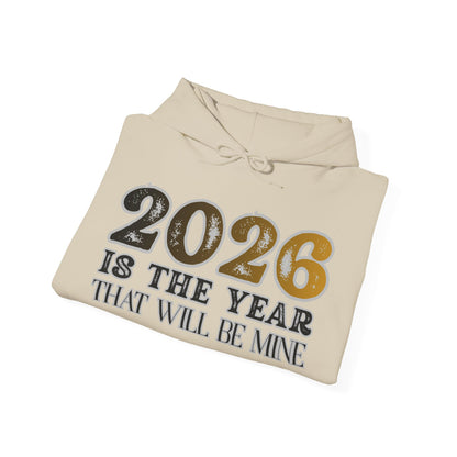 2026 Is The Year That Will Be Mine Hoodie — Motivational New Year Sweatshirt