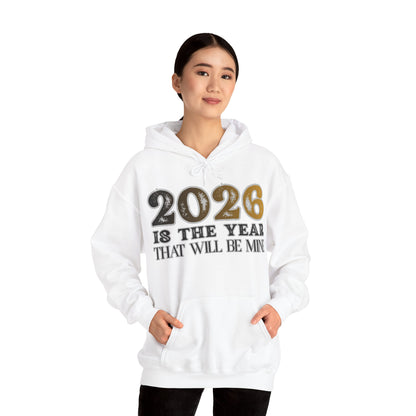 2026 Is The Year That Will Be Mine Hoodie — Motivational New Year Sweatshirt