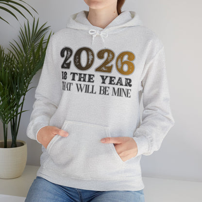 2026 Is The Year That Will Be Mine Hoodie — Motivational New Year Sweatshirt