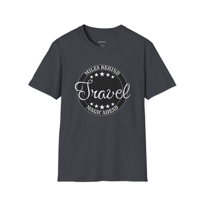 Unisex Travel T-Shirt: “Miles Behind, Magic Ahead”