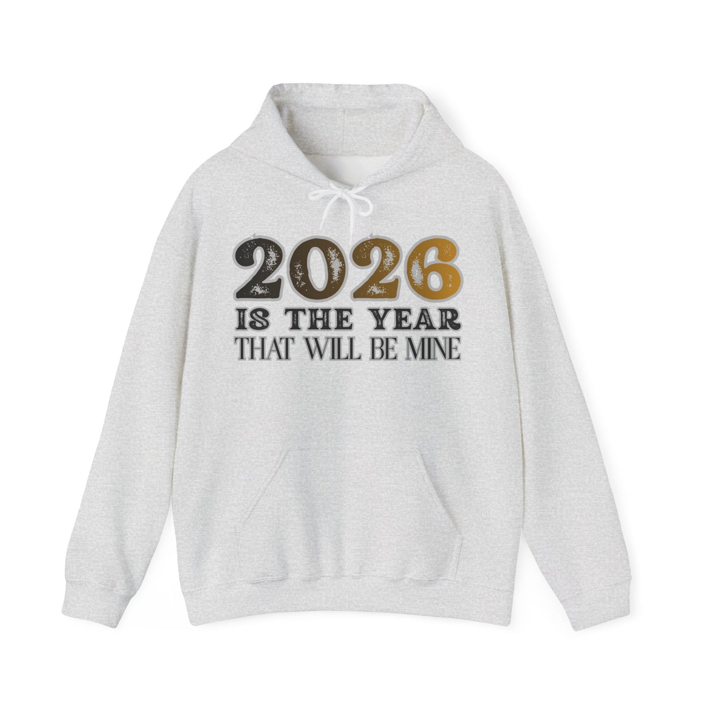 2026 Is The Year That Will Be Mine Hoodie — Motivational New Year Sweatshirt