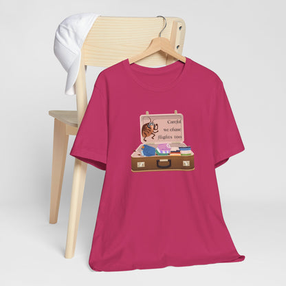 "Careful We Chase Flights Too" Funny T-Shirt design ,For Travelers