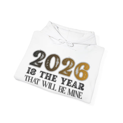 2026 Is The Year That Will Be Mine Hoodie — Motivational New Year Sweatshirt