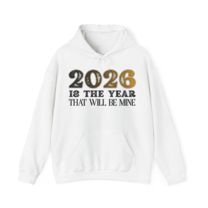 2026 Is The Year That Will Be Mine Hoodie — Motivational New Year Sweatshirt