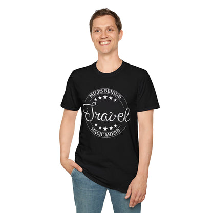 Unisex Travel T-Shirt: “Miles Behind, Magic Ahead”