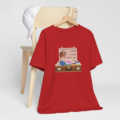 "Careful We Chase Flights Too" Funny T-Shirt design ,For Travelers