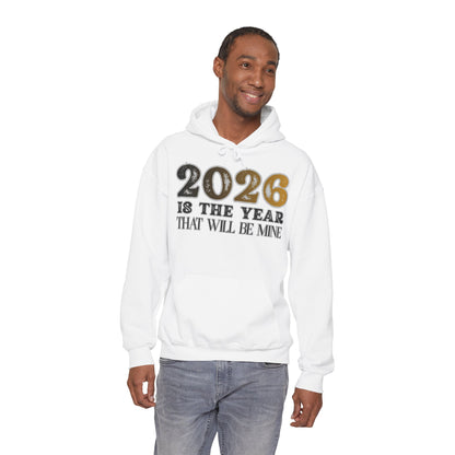 2026 Is The Year That Will Be Mine Hoodie — Motivational New Year Sweatshirt