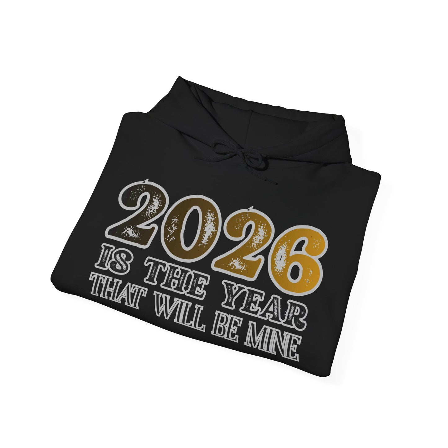 2026 Is The Year That Will Be Mine Hoodie — Motivational New Year Sweatshirt