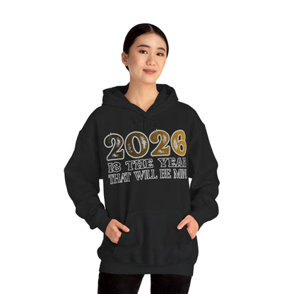 2026 Is The Year That Will Be Mine Hoodie — Motivational New Year Sweatshirt