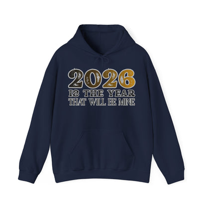 2026 Is The Year That Will Be Mine Hoodie — Motivational New Year Sweatshirt