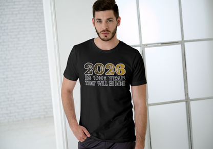 2026 Is The Year That Will Be Mine T-Shirt