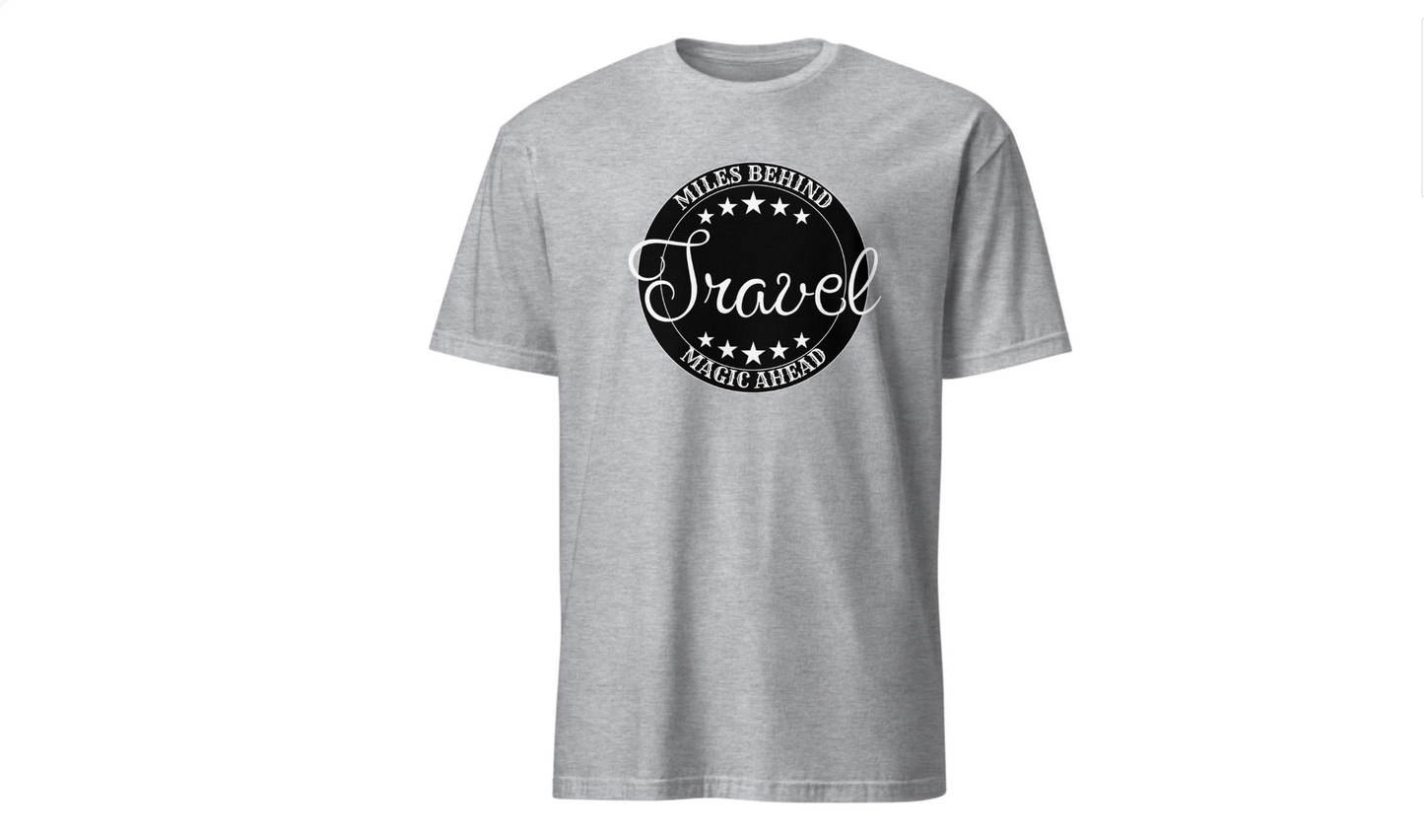 Unisex Travel T-Shirt: “Miles Behind, Magic Ahead”