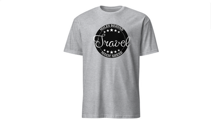 Unisex Travel T-Shirt: “Miles Behind, Magic Ahead”
