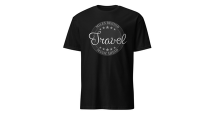 Unisex T-Shirt: “Travel Miles Behind, Magic Ahead