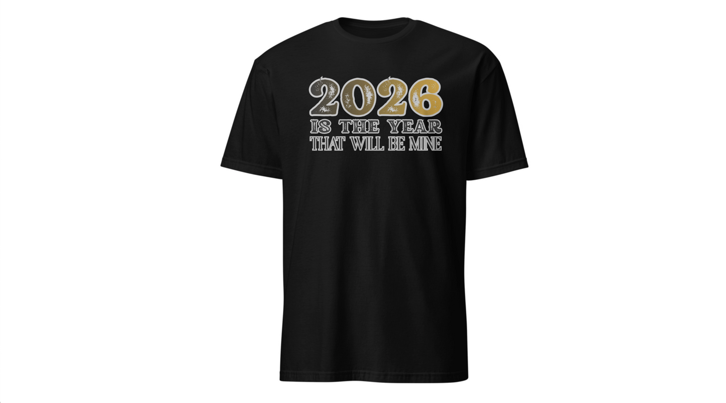 2026 Is The Year That Will Be Mine T-Shirt