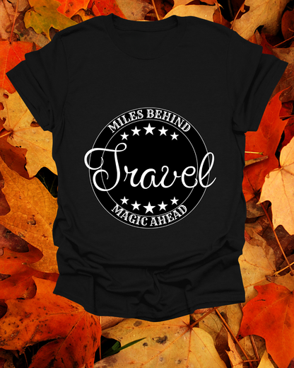 Travel T-Shirt - 'Miles Behind, Magic Ahead'