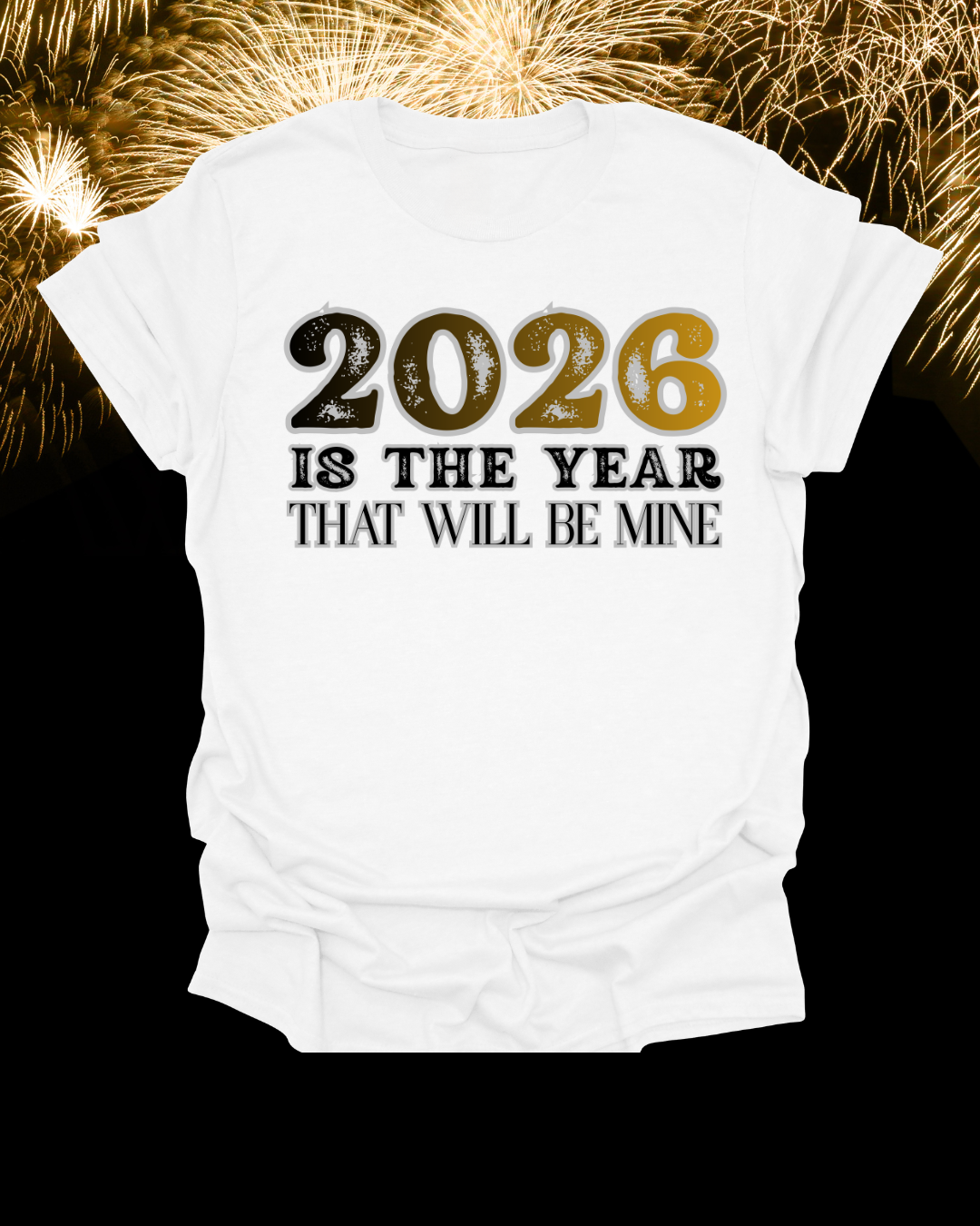 2026 Is The Year That Will Be Mine T-Shirt
