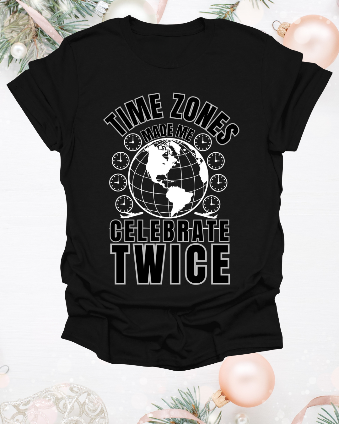 Globe Graphic Tee: “Time Zones Made Me Celebrate Twice”