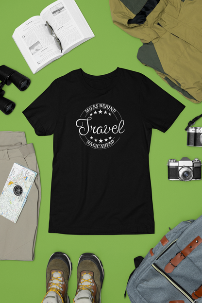 Unisex Travel T-Shirt: “Miles Behind, Magic Ahead”