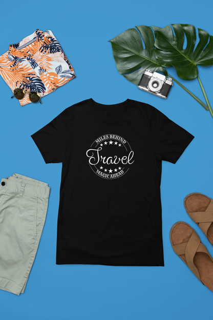 Unisex Travel T-Shirt: “Miles Behind, Magic Ahead”