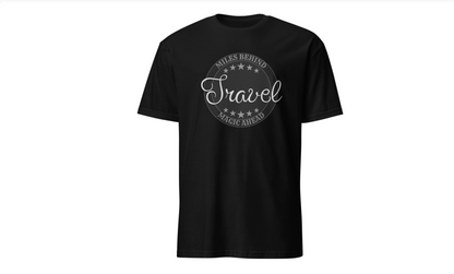 Unisex T-Shirt: “Travel Miles Behind, Magic Ahead”