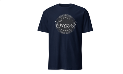 Unisex T-Shirt: “Travel Miles Behind, Magic Ahead”